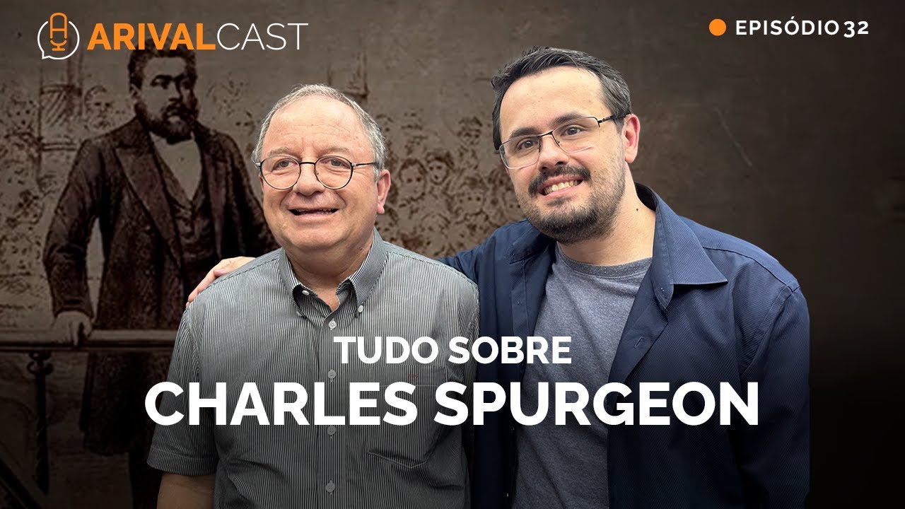 ArivalCast 32 | Uma conversa sobre Charles Spurgeon - Armando Marcos