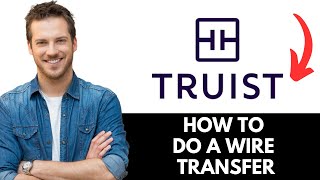 How To Do A Wire Transfer From Truist Bank (2025)