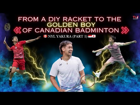 Nyl Yakura: From A DIY Racket to the Golden Boy of Canadian Badminton (Part 1)