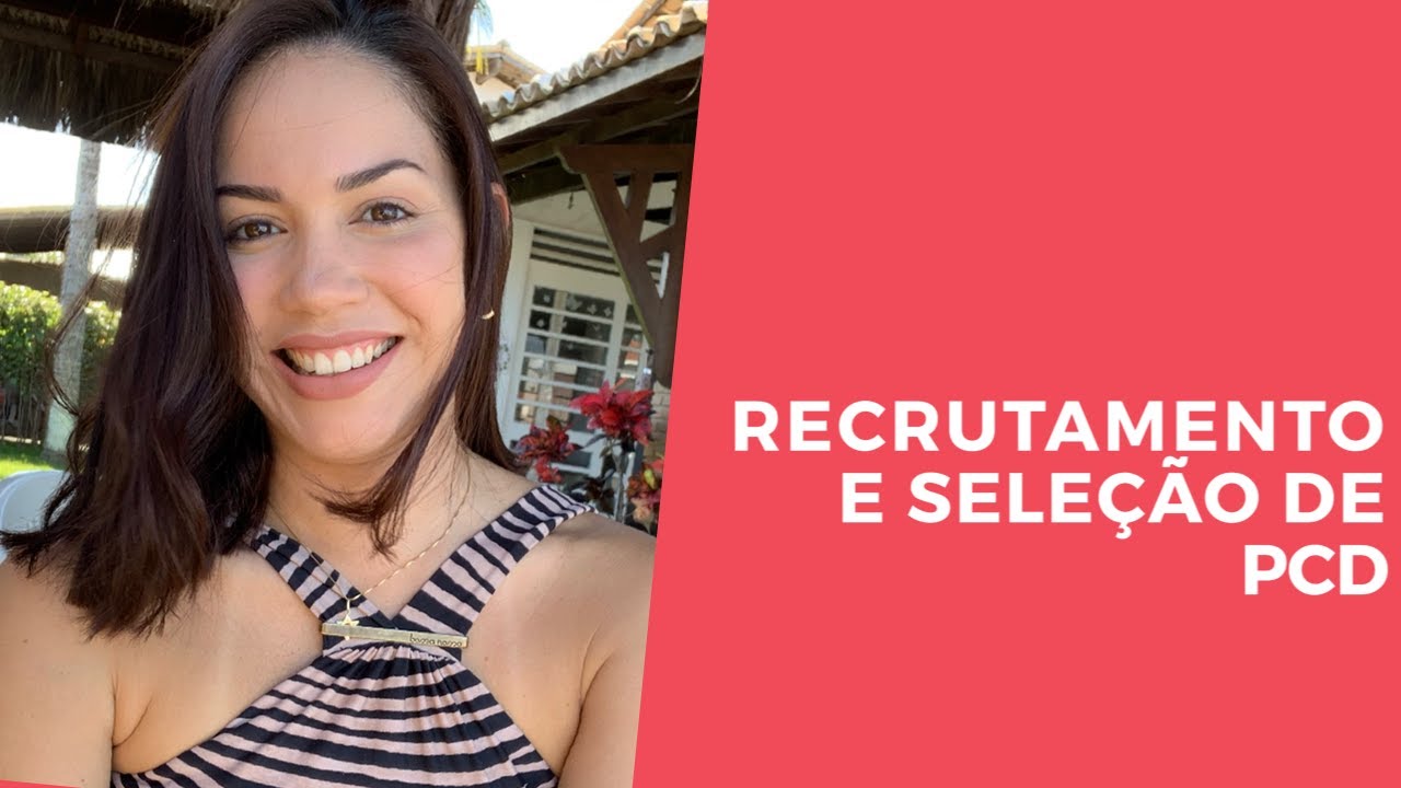 RECRUTAMENTO E SELEÇÃO DE PCD - O RH Como Agente de Sensibilização nas Organizações