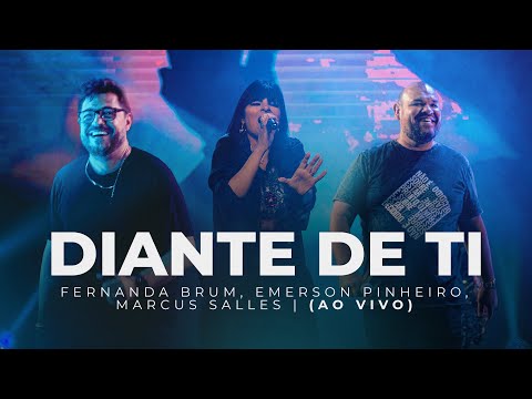 Fernanda Brum, Marcus Salles, Emerson Pinheiro - Diante de Ti (Ao Vivo)