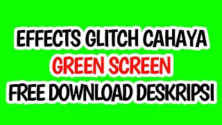Download lagu EFFECTS GLITCH CAHAYA GREEN SCREEN FREE DOWNLOAD DESKRIPSI mp3