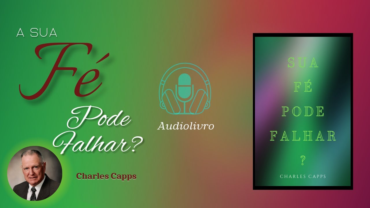 Sua Fé Pode Falhar? | Charles Capps (Audiolivro)