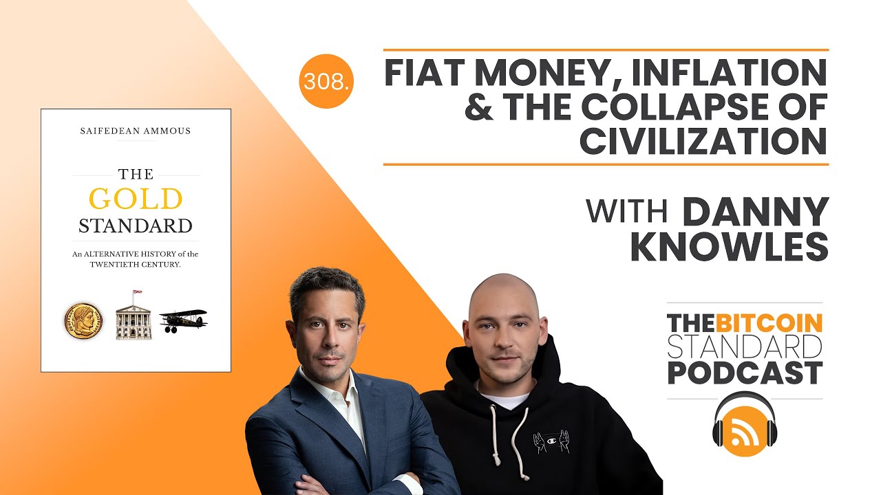 308. Fiat Money, Inflation &amp; the Collapse of Civilization with Danny Knowles