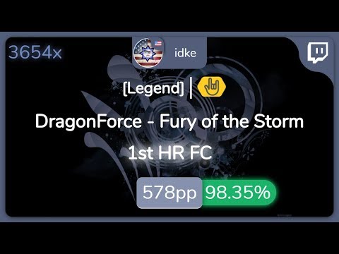 [Live] idke | DragonForce - Fury of the Storm [Legend] 1st +HR FC 98.35% {#1 578pp FC} - osu!