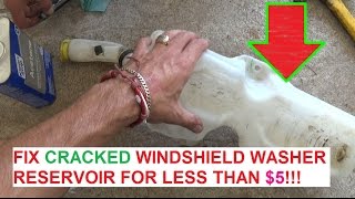 How to Repair Fix Cracked Windhsield Washer Reservoir Tank for less than $5