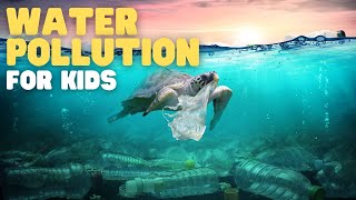 Water Pollution for Kids | Learn How to Keep Our Water Clean