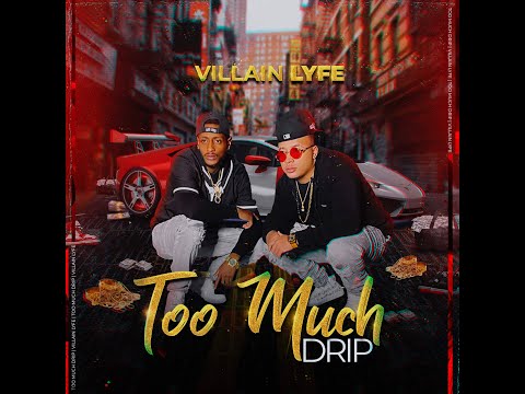 Villain Lyfe -  Too Much Drip (Audio Official) 2021