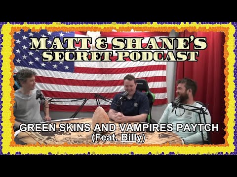 GREEN SKINS AND VAMPIRES PAYTCH (Feat. Billy) | Matt and Shane's Secret Podcast