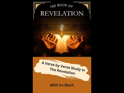 A Verse by Verse Study in the Book of Revelation, (ESV) with Irv Risch ...