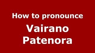 How to pronounce Vairano Patenora