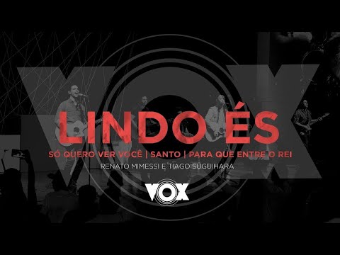 Lindo és + Só Quero Ver Você + Para Que Entre o Rei
