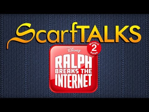 Wreck it Ralph 2: Ralph Breaks the Internet - ScarfTALKS