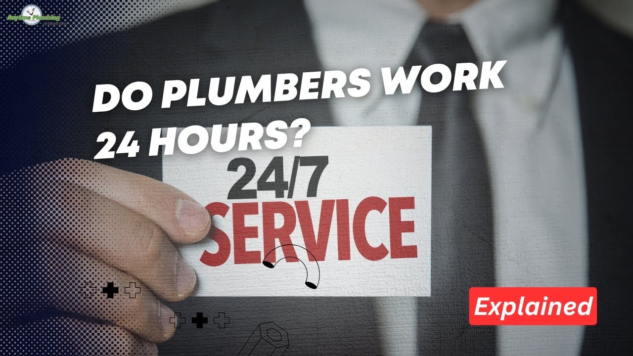 Do Plumbers Work 24 Hours? | Emergency Plumbing Explained