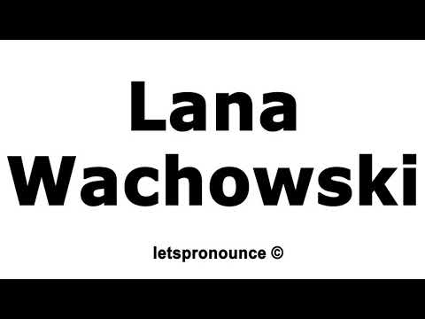 How to Pronounce Lana Wachowski