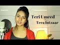 Teri Umeed Tera Intezaar Unplugged Deewana Cover Varsha Tripathi