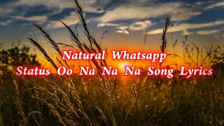 Natural Whatsapp Status Oo Na Na Na Song Lyrics  E