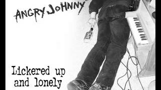 Angry Johnny-Lickered Up And Lonely