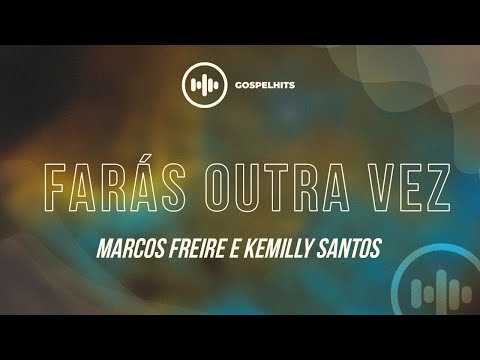 Marcos Freire e Kemilly Santos - Farás outra vez (do it again Letra) | Gospel Hits
