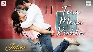 Tera Mera Rishta – Jalebi | Varun Mitra | Rhea Chakraborty | KK | Shreya Ghoshal | Tanishk B