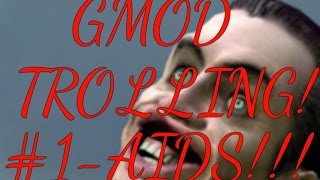 DYING OF AIDS- Gmod trolling!