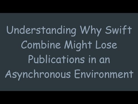 Understanding Why Swift Combine Might Lose Publications in an Asynchronous Environment