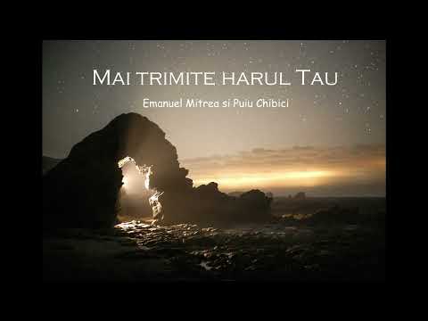 Emanuel Mitrea si Puiu Chibici - Mai trimite harul Tau