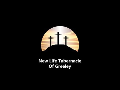 New Life Greeley Tabernacle Nov 5th, 2017