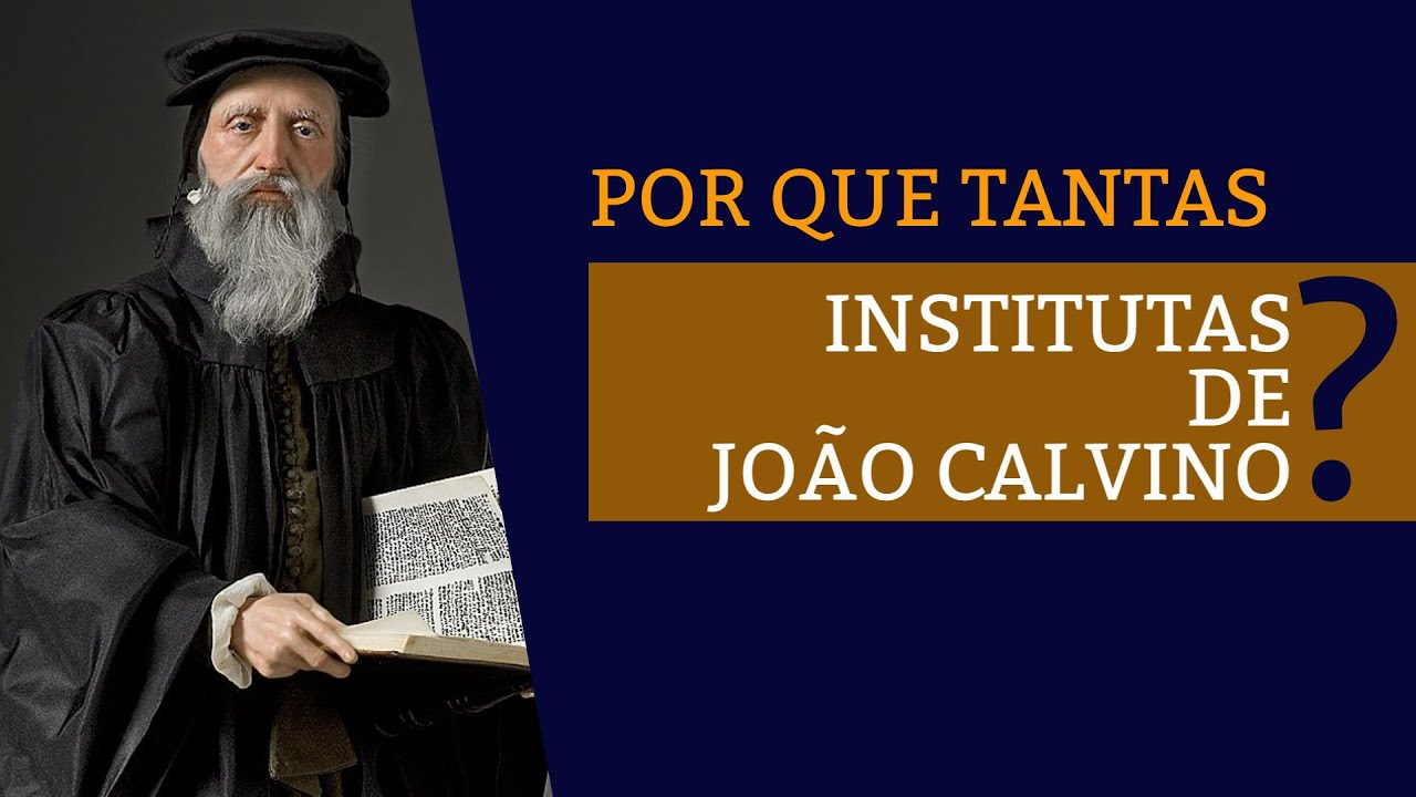 Entenda as diferentes edições das Institutas de João Calvino