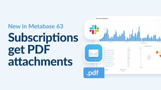 What's in Metabase 63: Dashboard subscriptions get PDF attachments