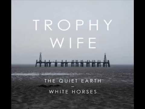 Trophy Wife   The Quiet Earth