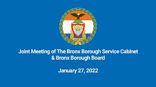 Joint Meeting of The Bronx Borough Service Cabinet & Bronx Borough Board, 1/27/22 video