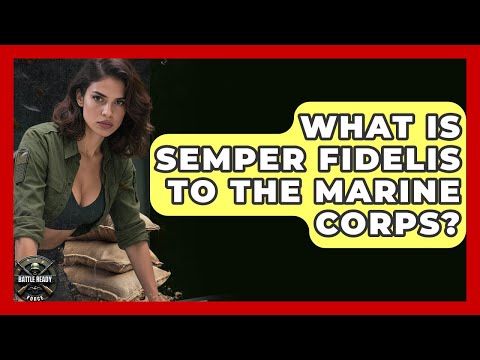 What Is Semper Fidelis To The Marine Corps? - Battle Ready Force