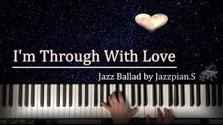 I'm Through With Love - Jazz Ballad(with sheet) by Jazzpian.S