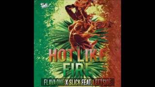 Flava One Ft Slick &amp; Leftside - Hot Like Fire (2016 By Out 4 Fame )