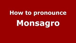 How to pronounce Monsagro