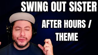 FIRST TIME HEARING Swing Out Sister- &quot;After Hours&quot; &amp; &quot;Theme&quot; (Reaction)
