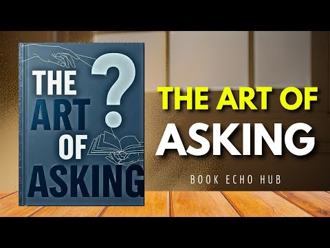 The Art of Asking: How to Get Whatever You Want | Master the Power of Asking for Success