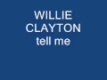 willie clayton tell me