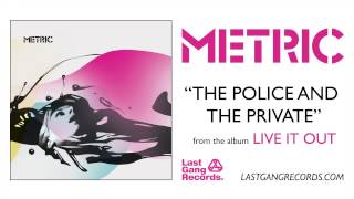 Metric - The Police And The Private