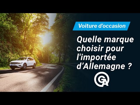 QUELLE MARQUE CHOISIR POUR SA VOITURE D’OCCASION IMPORTÉE D’ALLEMAGNE ? 🇩🇪