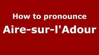 How to pronounce Aire-Sur-L'Adour