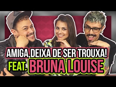 AMIGA, DEIXA DE SER TROUXA! #10 feat. BRUNA LOUISE | Diva Depressão