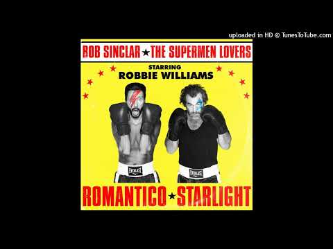 Bob Sinclar Vs. The Supermen Lovers Feat. Robbie Williams = Romantico Starlight {2019}
