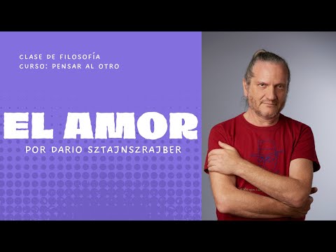 EL AMOR | clase de filosofía por Darío Sztajnszrajber