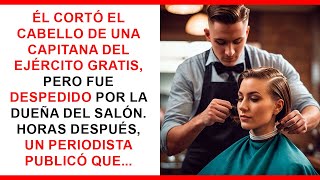 Cortó gratis el cabello de una capitana del Ejército y fue despedido. Un periodista publicó que...