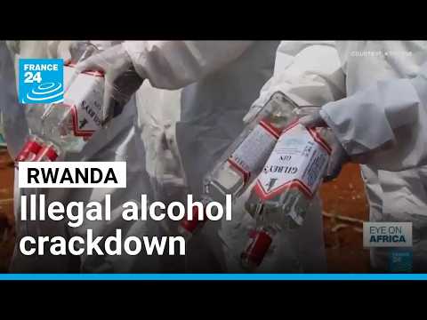 Rwanda cracks down on illegal alcohol after spate of deaths