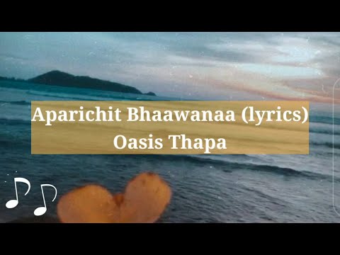 Aparichit Bhaawanaa - Oasis Thapa (Lyrics) | Oasis Thapa - Aparichit Bhaawanaa Lyrics