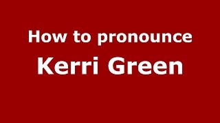 How to pronounce Kerri Green