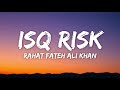 Isq Risk Lyrics Rahat Fateh Ali Khan